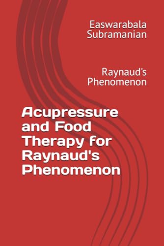 Acupressure and Food Therapy for Raynaud's Phenomenon: Raynaud's Phenomenon (Common People Medical Books - Part 3, Band 182) von Independently published